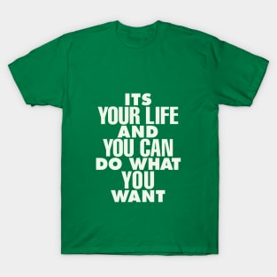 Its Your Life and You Can Do What You Want by The Motivated Type in Green and White T-Shirt